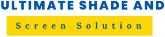 Ultimate Shade and Screen Solutions